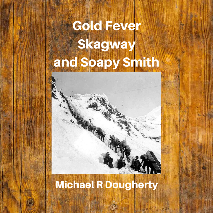 This Soapy Smith Book titled Gold Fever, Skagway and Soapy Smith takes you on an incredible journey.