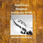 Gold Fever, Skagway and Soapy Smith takes you on an incredible journey.