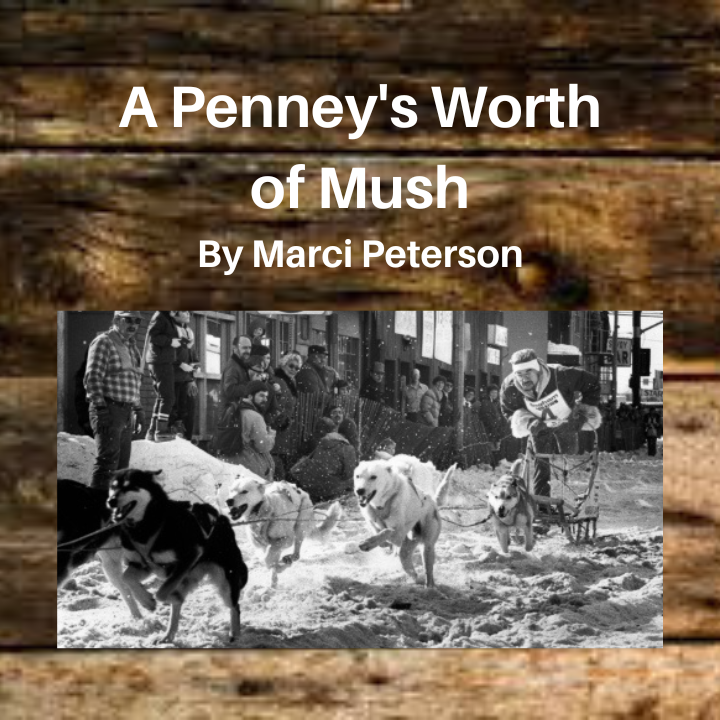 You'll enjoy A Penneys Worth of Mush, the story of George Attla and the exciting 1969 Anchorage Fur Rendezvous sled dog race.